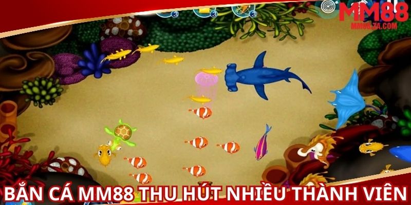 ban-ca-mm88-thu-hut-nhieu-thanh-vien-tham-gia