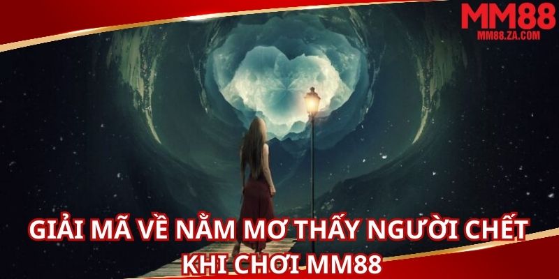 nhieu-truong-hop-mm88-khi-nam-mo-thay-nguoi-chet