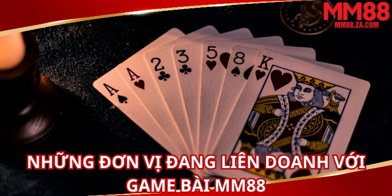 nhung-don-vi-dang-lien-doanh-voi-game-bai-mm88