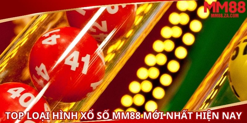top-loai-hinh-xo-so-mm88-moi-nhat-hien-nay